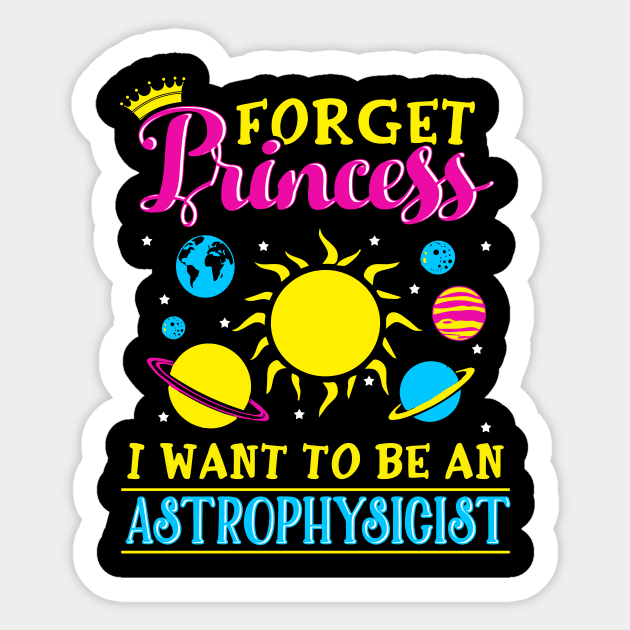 Forget Princess I want to be an astrophysicist Sticker by captainmood